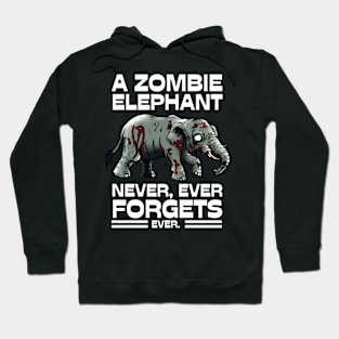 A Zombie Elephant Never Forgets Hoodie